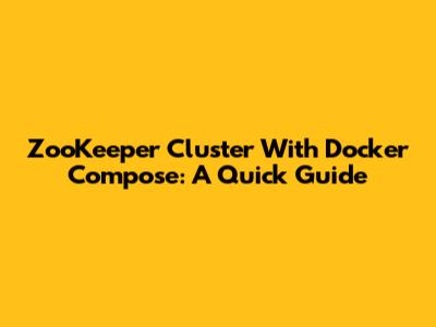 ZooKeeper Cluster With Docker Compose: A Quick Guide