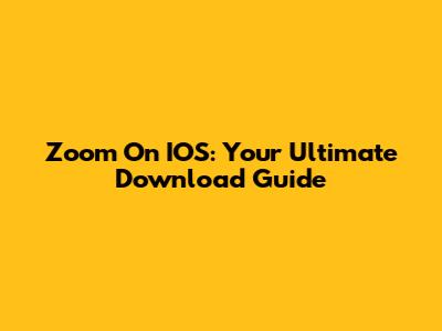 Zoom On IOS: Your Ultimate Download Guide
