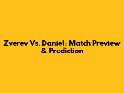 Zverev Vs. Daniel: Match Preview & Prediction